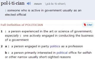 The official Merriam-Webster definition of the word: "Politician"