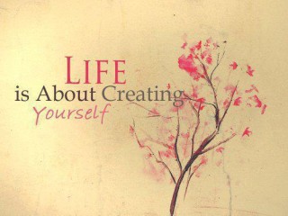 life-is-about-creating-yourself