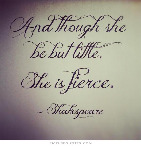 though-she-be-but-little-she-is-fierce-quote-2