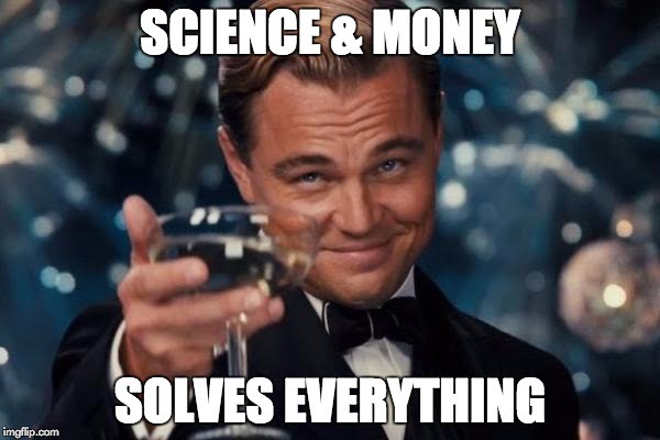 Science and money solves everything