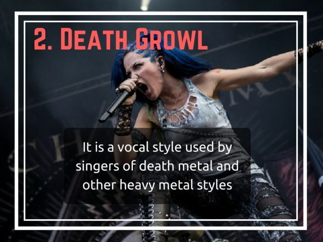 It is a vocal style used by singers of death metal and other heavy metal styles