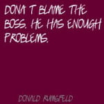 Dont-blame-the-boss.-He-has-enough-problems.