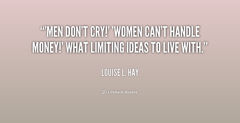 quote-Louise-L.-Hay-men-dont-cry-women-cant-handle-money-221991