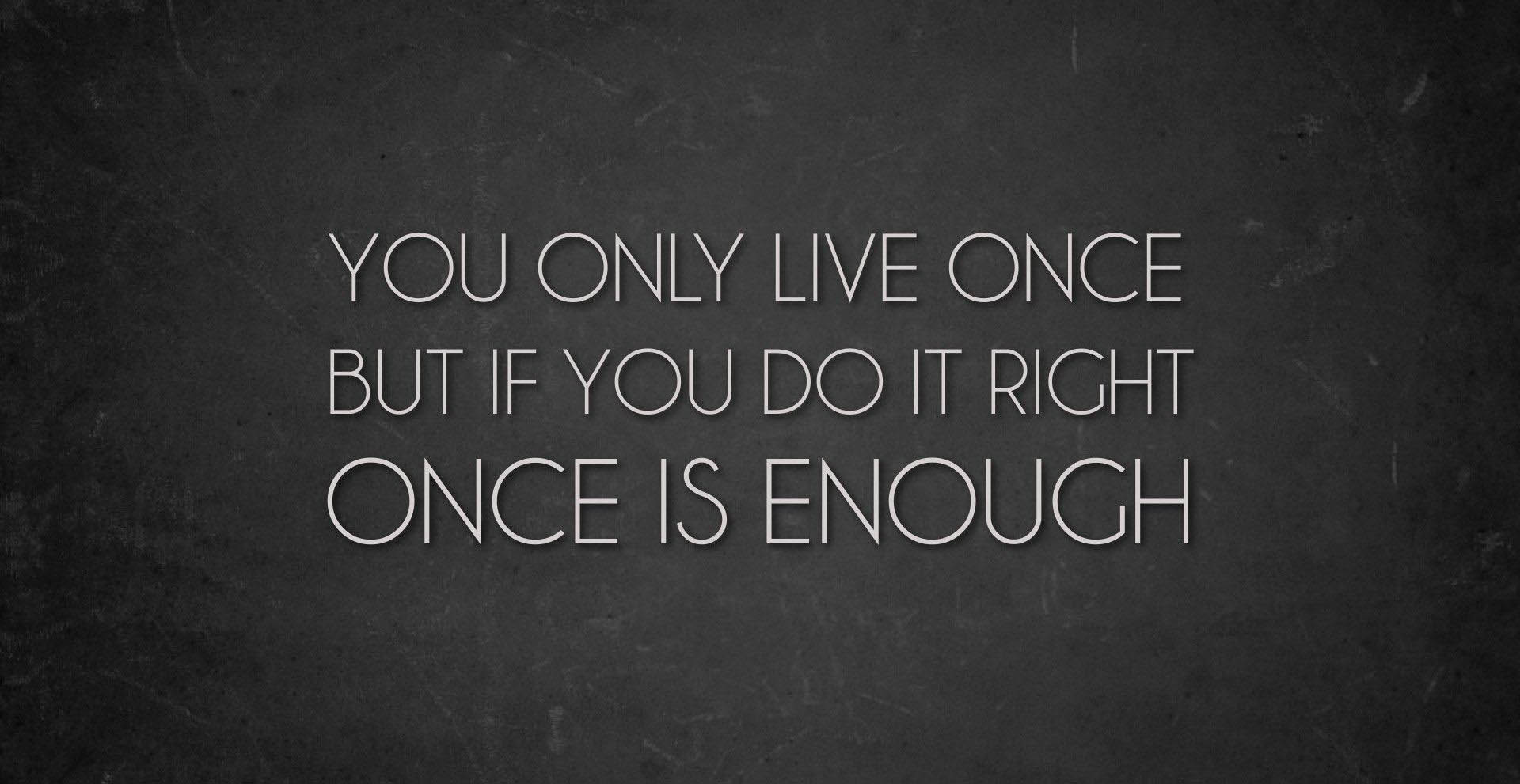 you-only-live-once