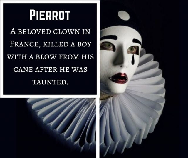 Pierrot was a beloved clown in France who killed a boy with a blow from his cane after he was taunted.
