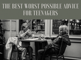 The Best Worst Possible Advice For Teenagers