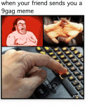 when-your-friend-sends-you-a-9gag-meme-17315454