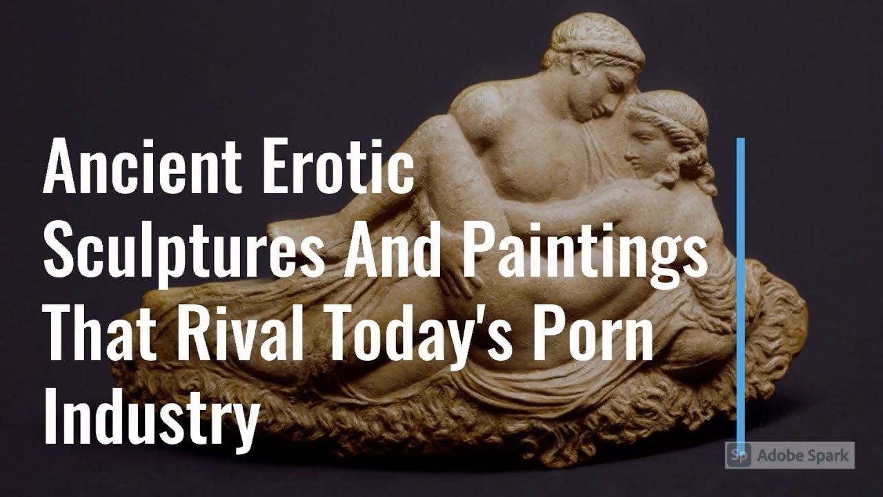 Watch: Ancient Erotic Sculptures And Paintings That Rival Today's Porn  Industry