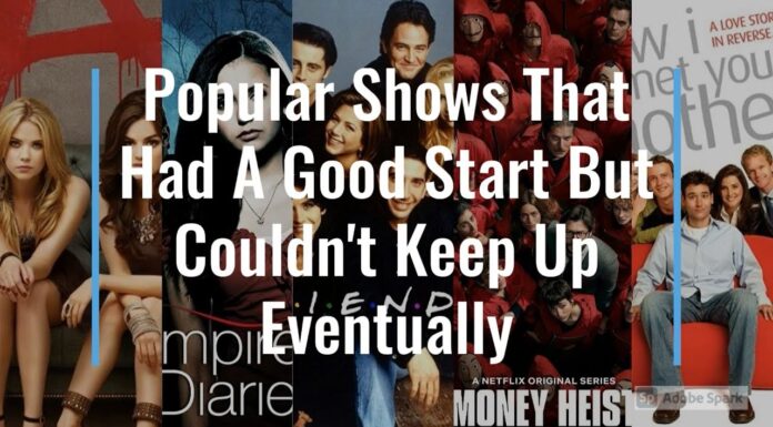 Watch: Popular Shows That Had A Good Start But Couldn’t Keep Up Eventually