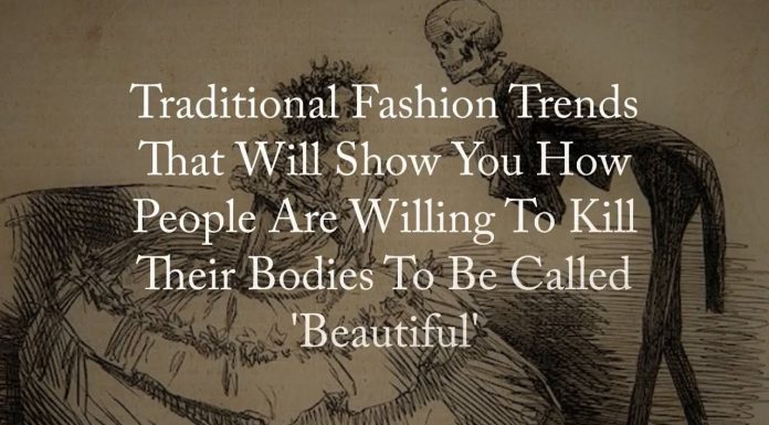 Watch: Traditional Fashion Trends That Will Show You How People Are Willing To Kill Their Bodies To Be Called ‘Beautiful’ fashion traditional trends
