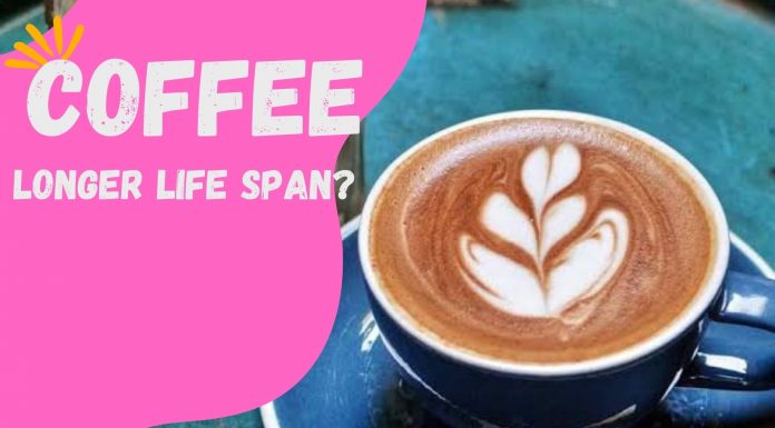 Latest Research Links Higher Intake Of Coffee With A Longer life Span But With A Catch coffee