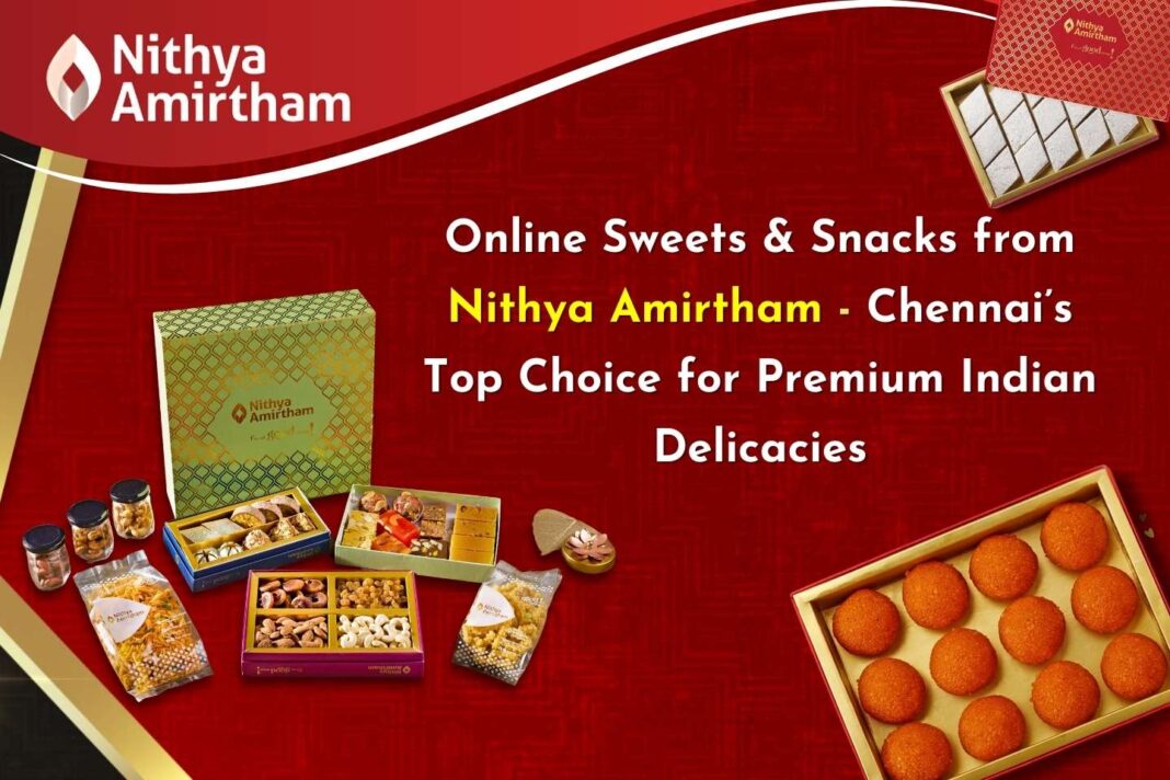 Online Sweets and Snacks from Nithya Amirtham Chennai’s Top Choice for